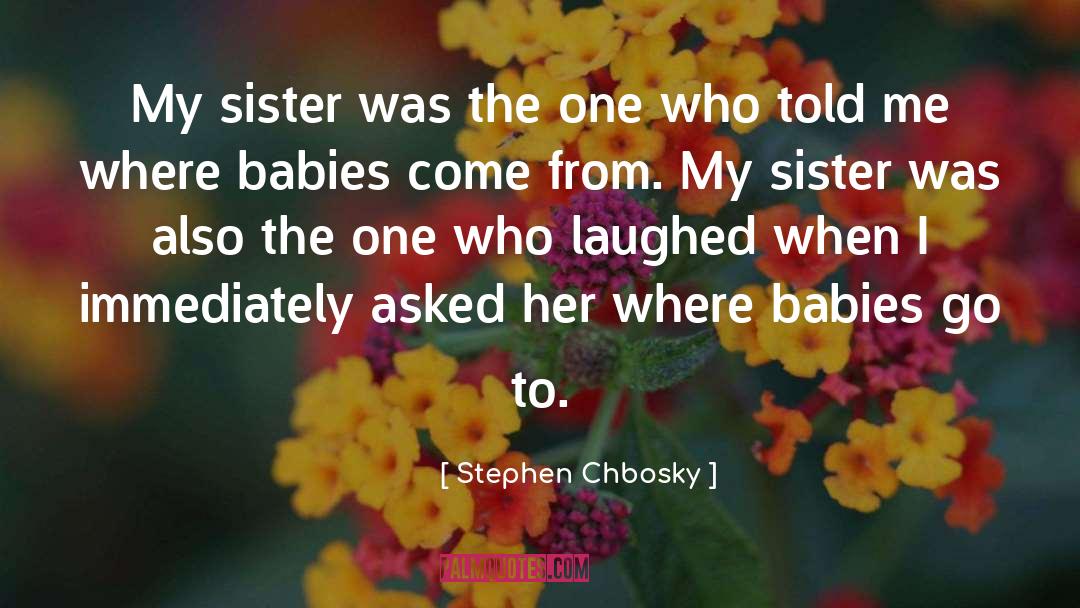 Stephen Chbosky Quotes: My sister was the one