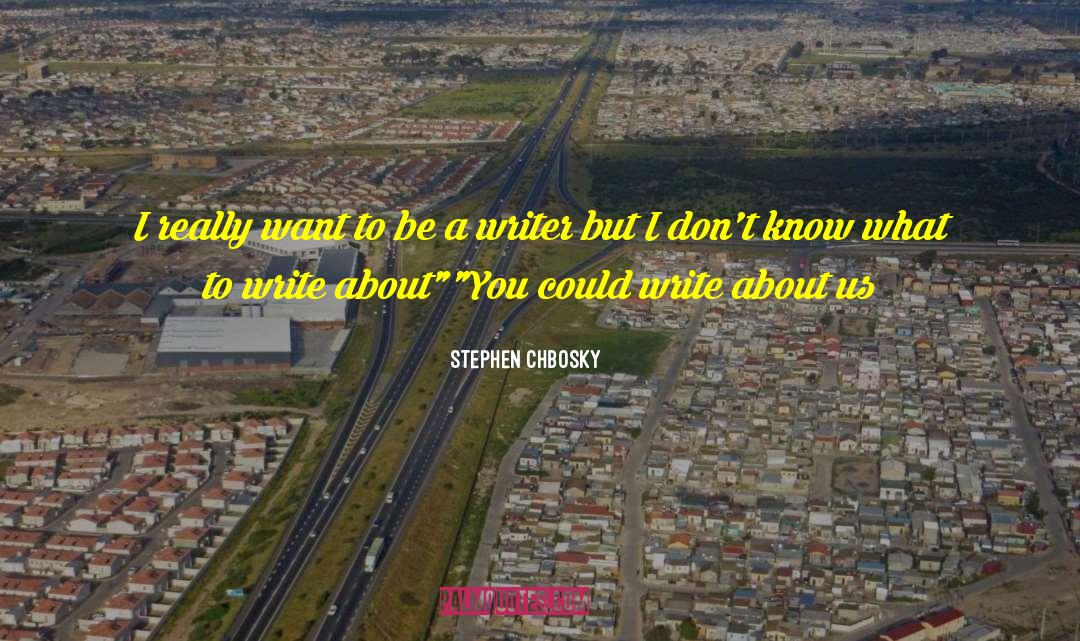 Stephen Chbosky Quotes: I really want to be