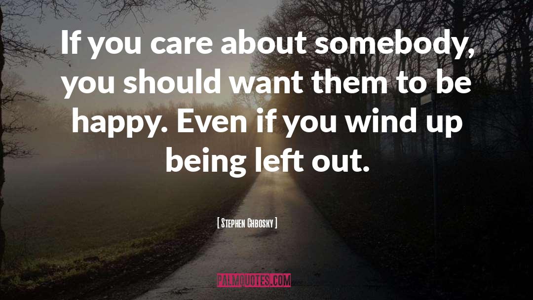 Stephen Chbosky Quotes: If you care about somebody,