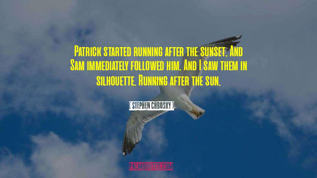 Stephen Chbosky Quotes: Patrick started running after the