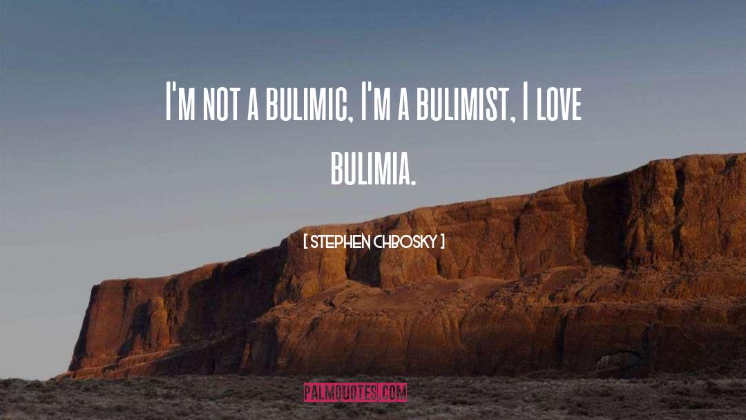 Stephen Chbosky Quotes: I'm not a bulimic, I'm