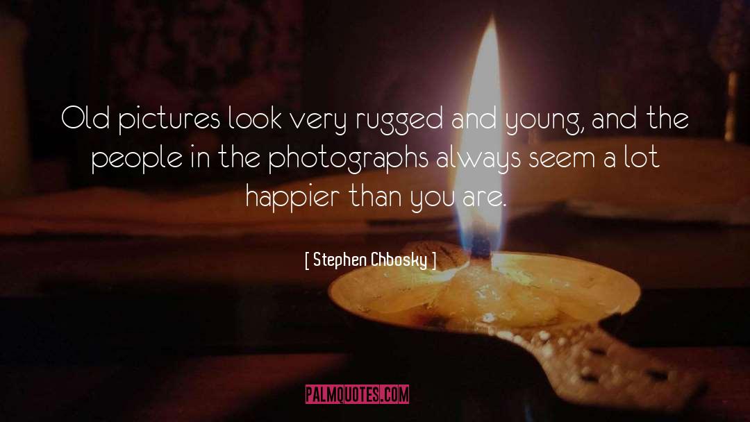 Stephen Chbosky Quotes: Old pictures look very rugged