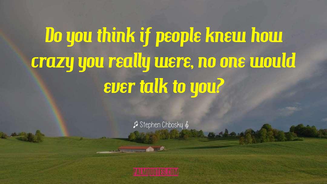 Stephen Chbosky Quotes: Do you think if people