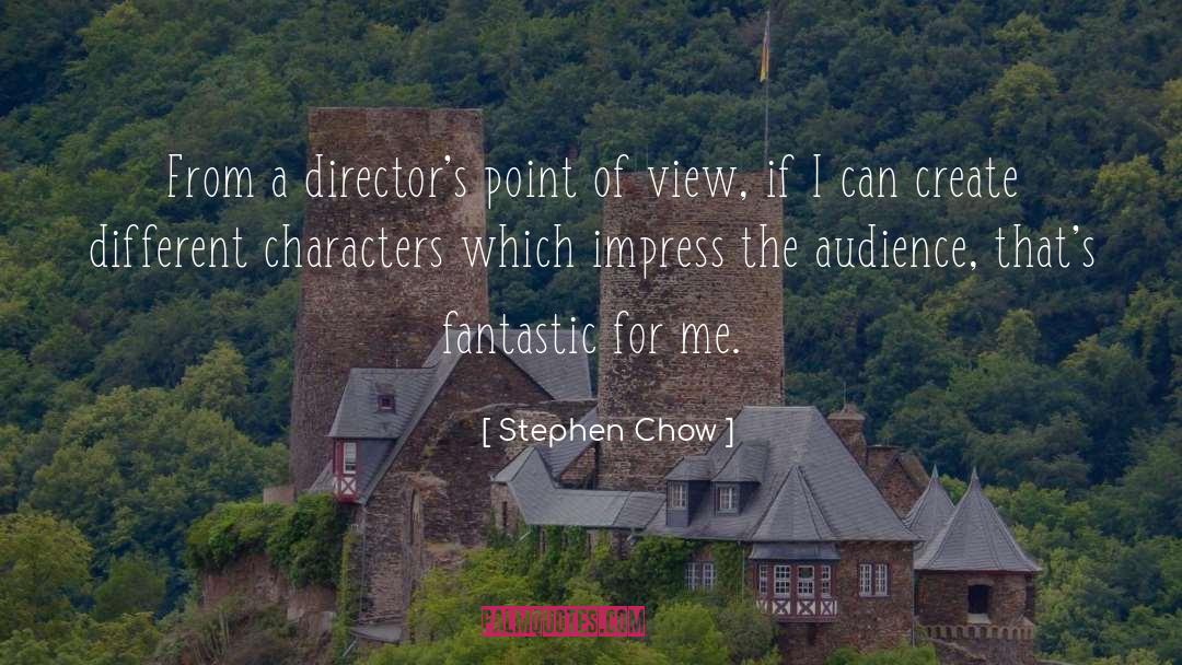 Stephen Chow Quotes: From a director's point of
