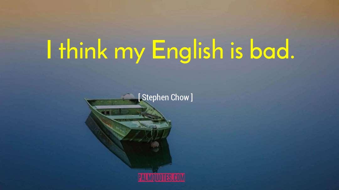 Stephen Chow Quotes: I think my English is