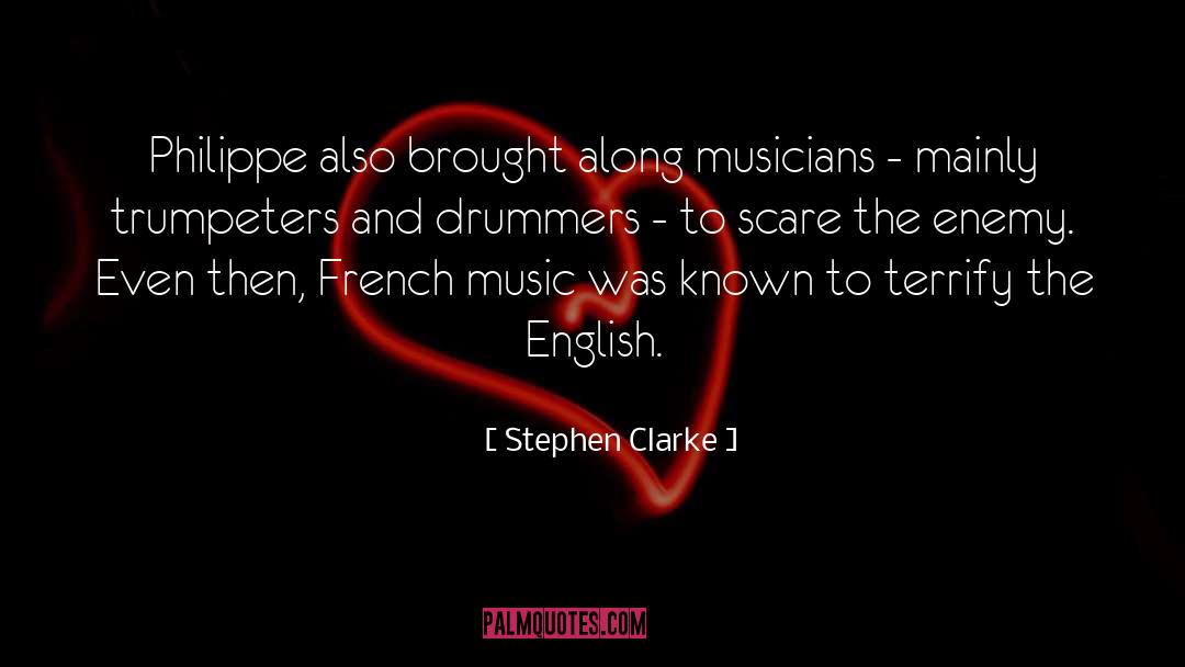Stephen Clarke Quotes: Philippe also brought along musicians