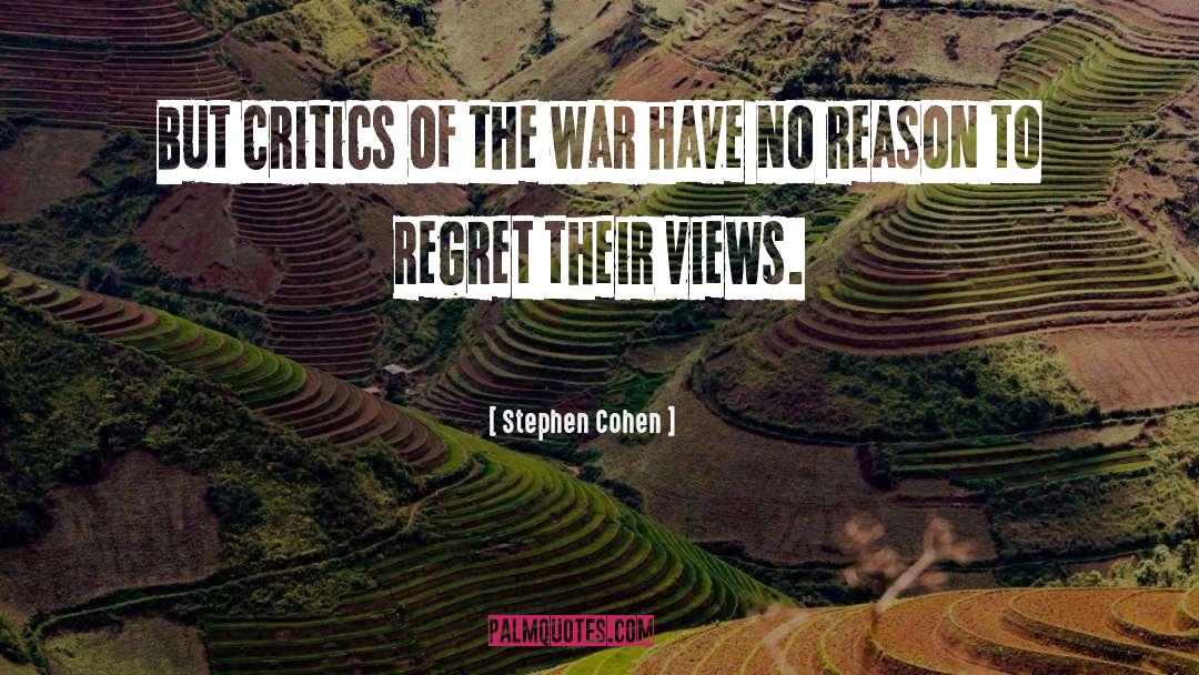 Stephen Cohen Quotes: But critics of the war