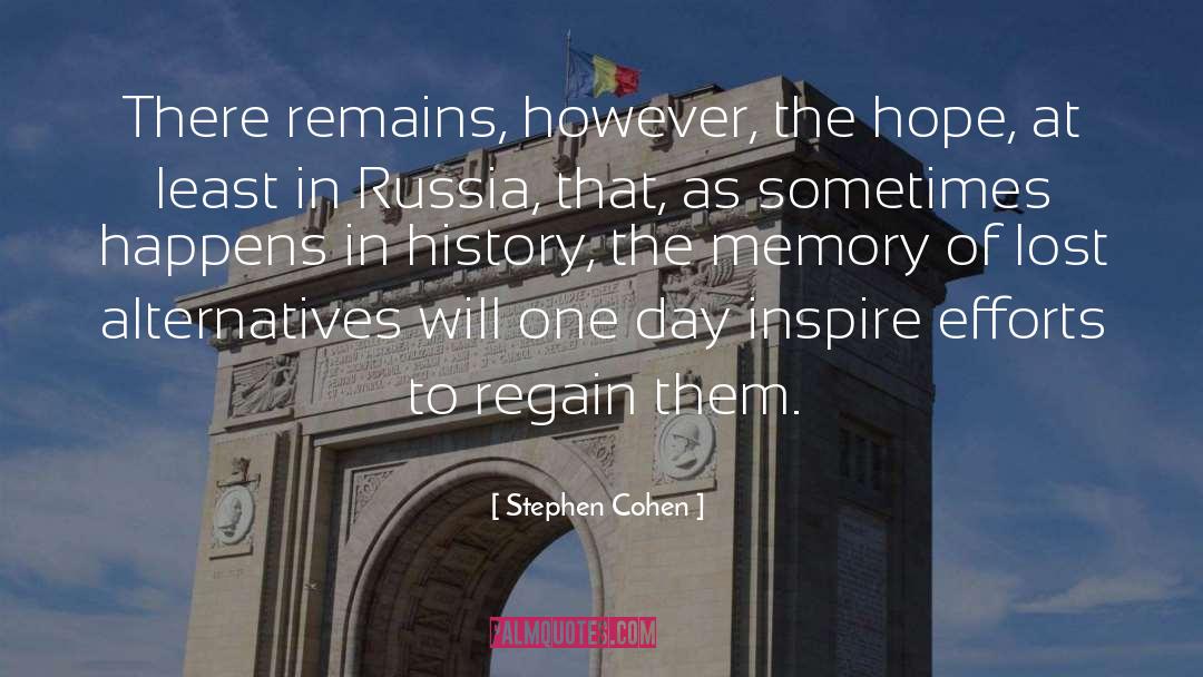 Stephen Cohen Quotes: There remains, however, the hope,