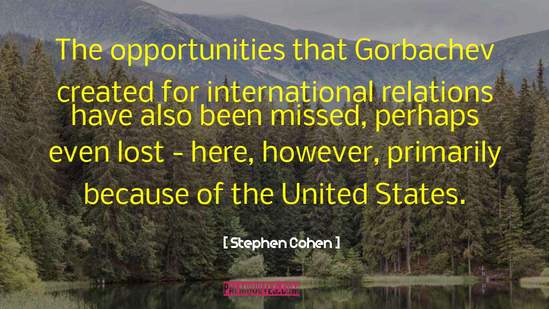 Stephen Cohen Quotes: The opportunities that Gorbachev created