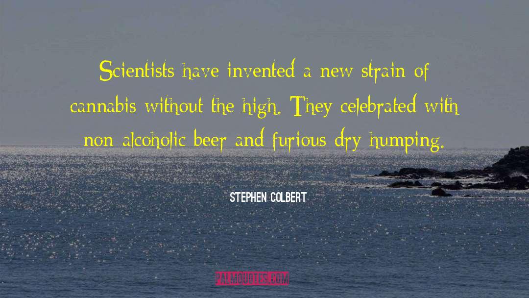 Stephen Colbert Quotes: Scientists have invented a new