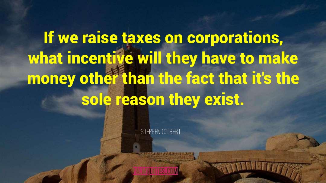 Stephen Colbert Quotes: If we raise taxes on