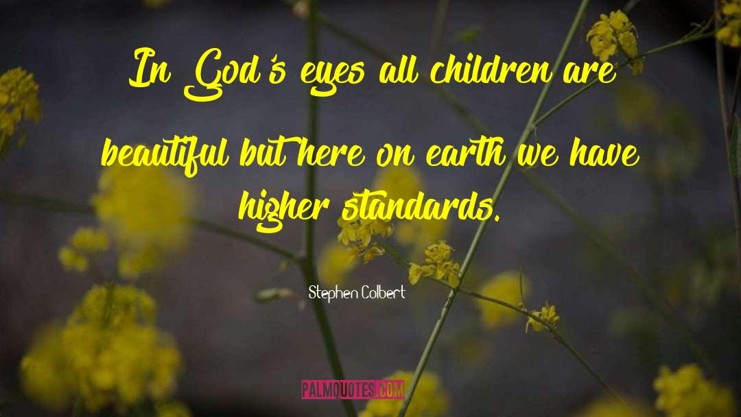 Stephen Colbert Quotes: In God's eyes all children