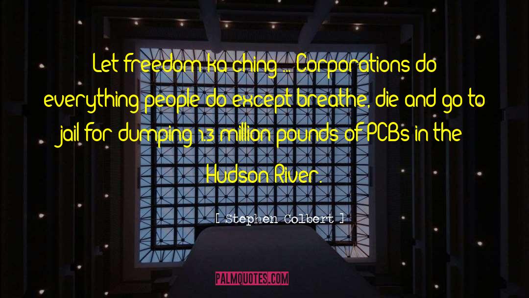 Stephen Colbert Quotes: Let freedom ka-ching ... Corporations