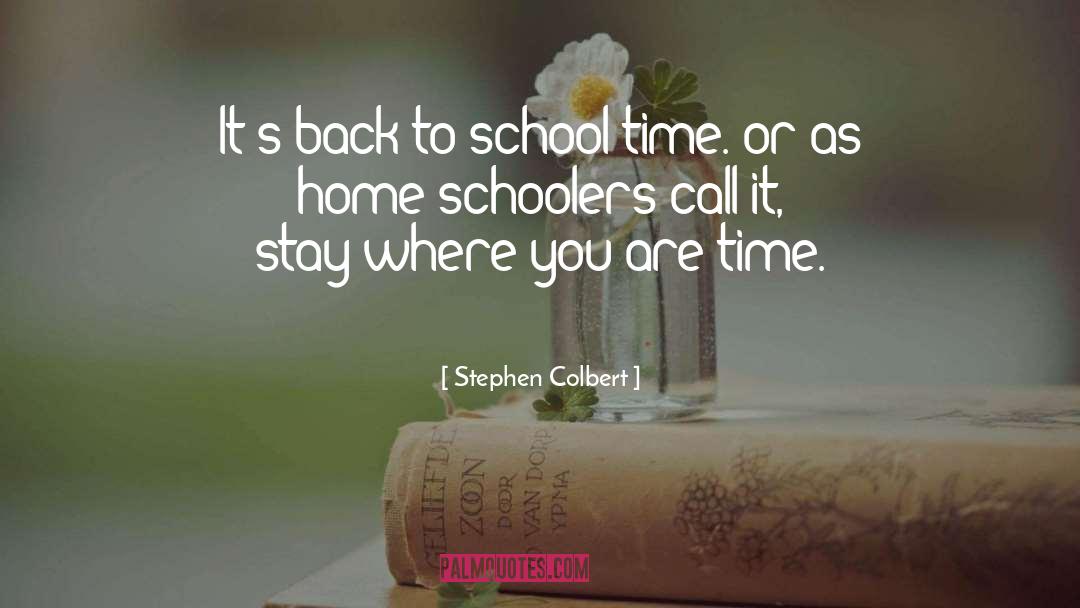 Stephen Colbert Quotes: It's back to school time.