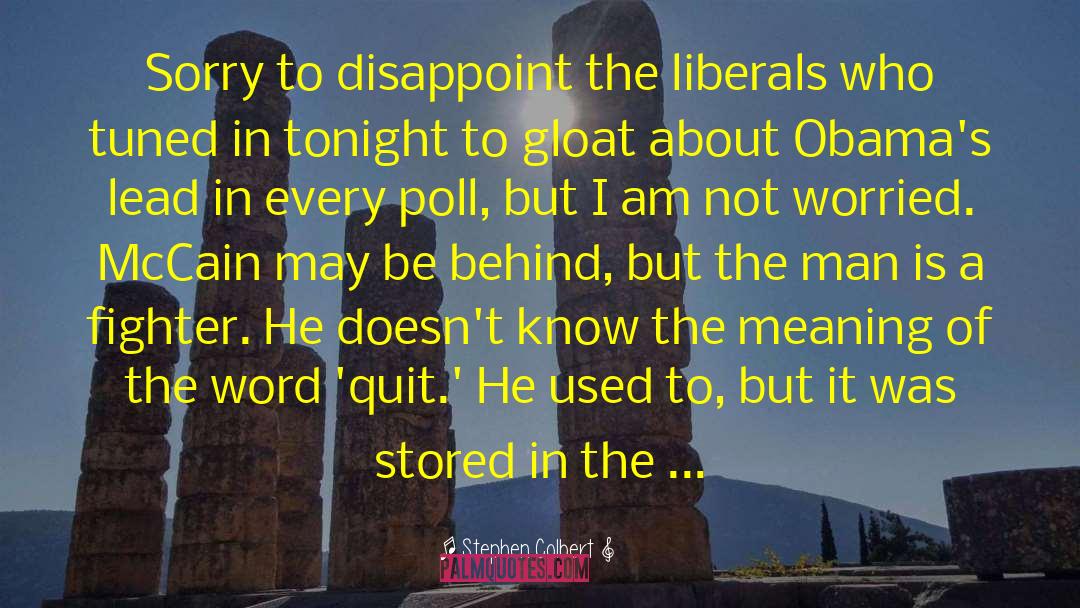 Stephen Colbert Quotes: Sorry to disappoint the liberals