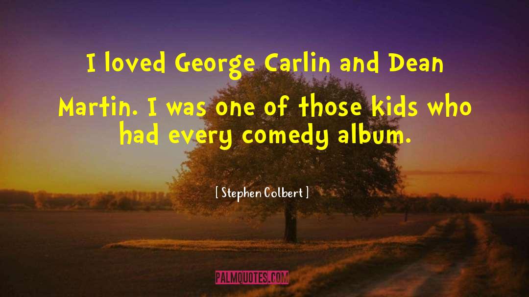 Stephen Colbert Quotes: I loved George Carlin and