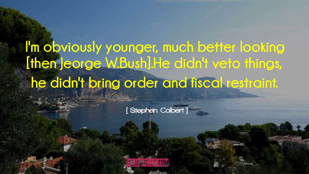 Stephen Colbert Quotes: I'm obviously younger, much better