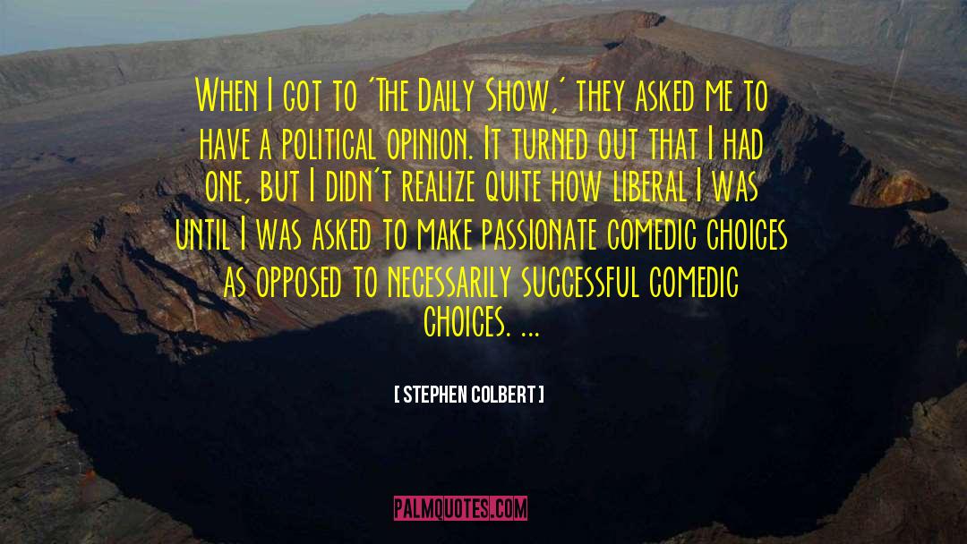 Stephen Colbert Quotes: When I got to 'The