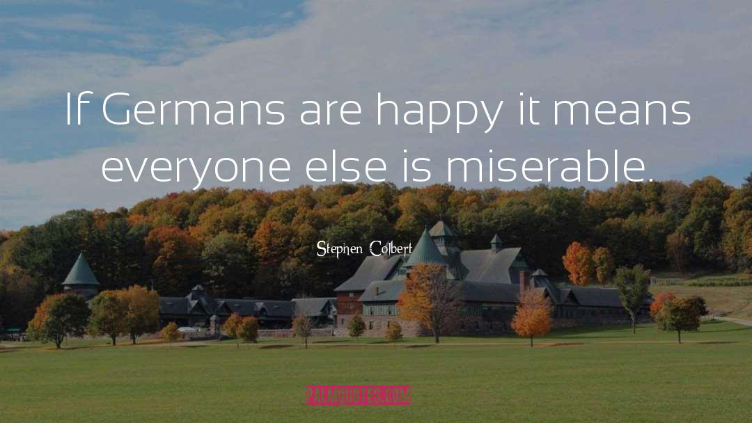 Stephen Colbert Quotes: If Germans are happy it