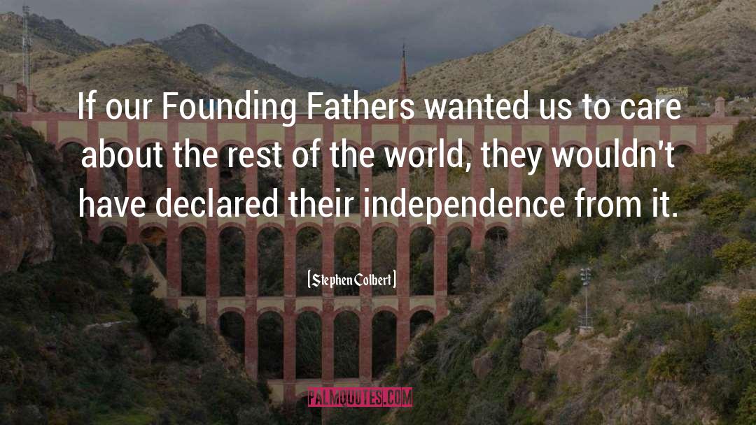 Stephen Colbert Quotes: If our Founding Fathers wanted