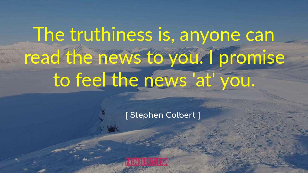 Stephen Colbert Quotes: The truthiness is, anyone can