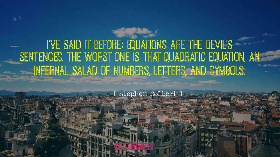 Stephen Colbert Quotes: I've said it before: equations