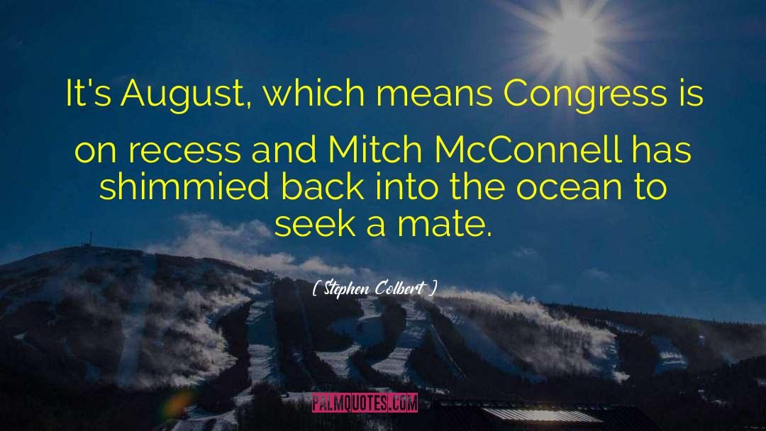 Stephen Colbert Quotes: It's August, which means Congress