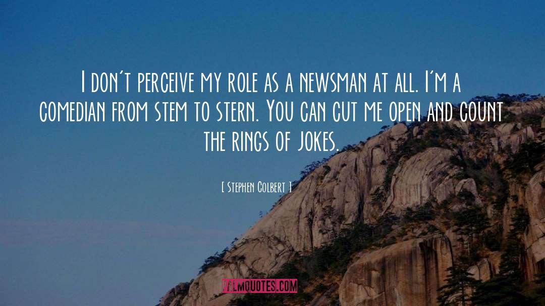 Stephen Colbert Quotes: I don't perceive my role