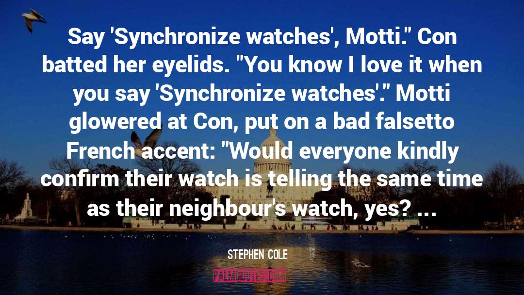 Stephen Cole Quotes: Say 'Synchronize watches', Motti.
