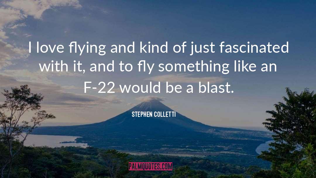 Stephen Colletti Quotes: I love flying and kind