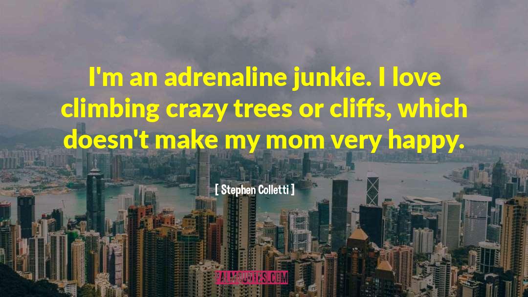 Stephen Colletti Quotes: I'm an adrenaline junkie. I