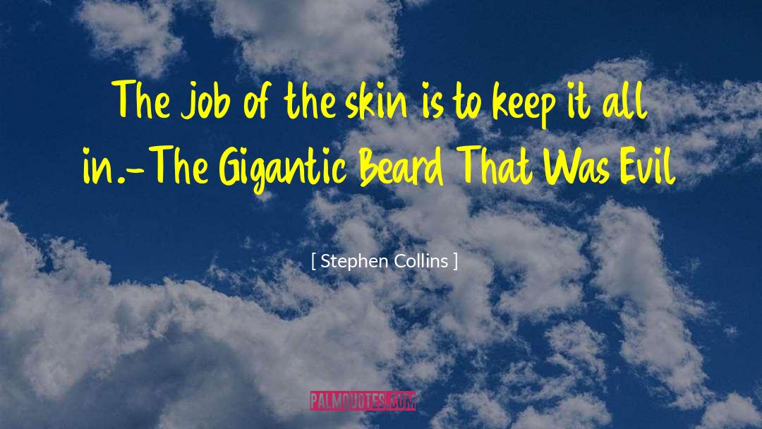 Stephen Collins Quotes: The job of the skin