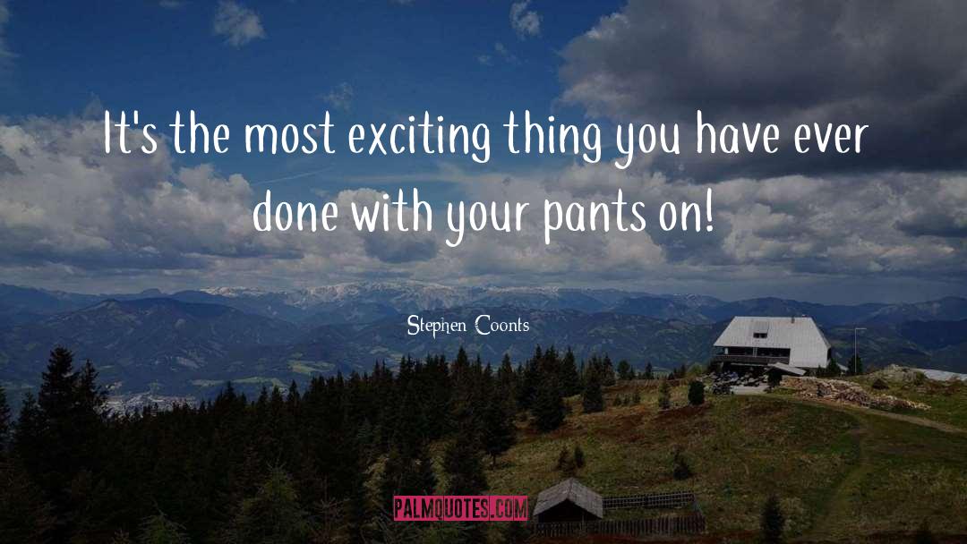 Stephen Coonts Quotes: It's the most exciting thing