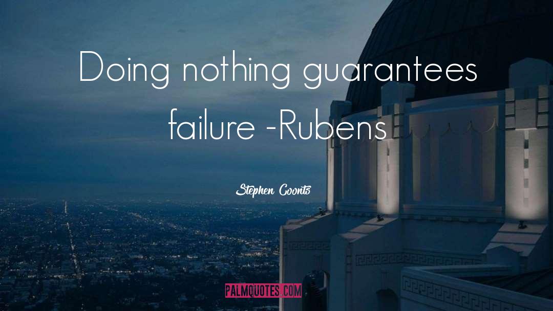 Stephen Coonts Quotes: Doing nothing guarantees failure -Rubens