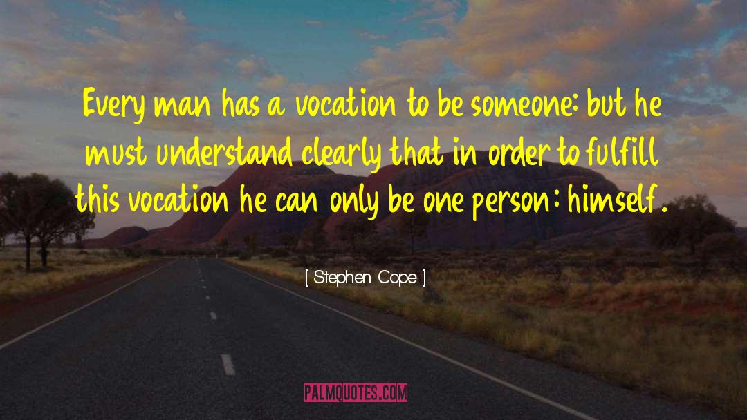 Stephen Cope Quotes: Every man has a vocation