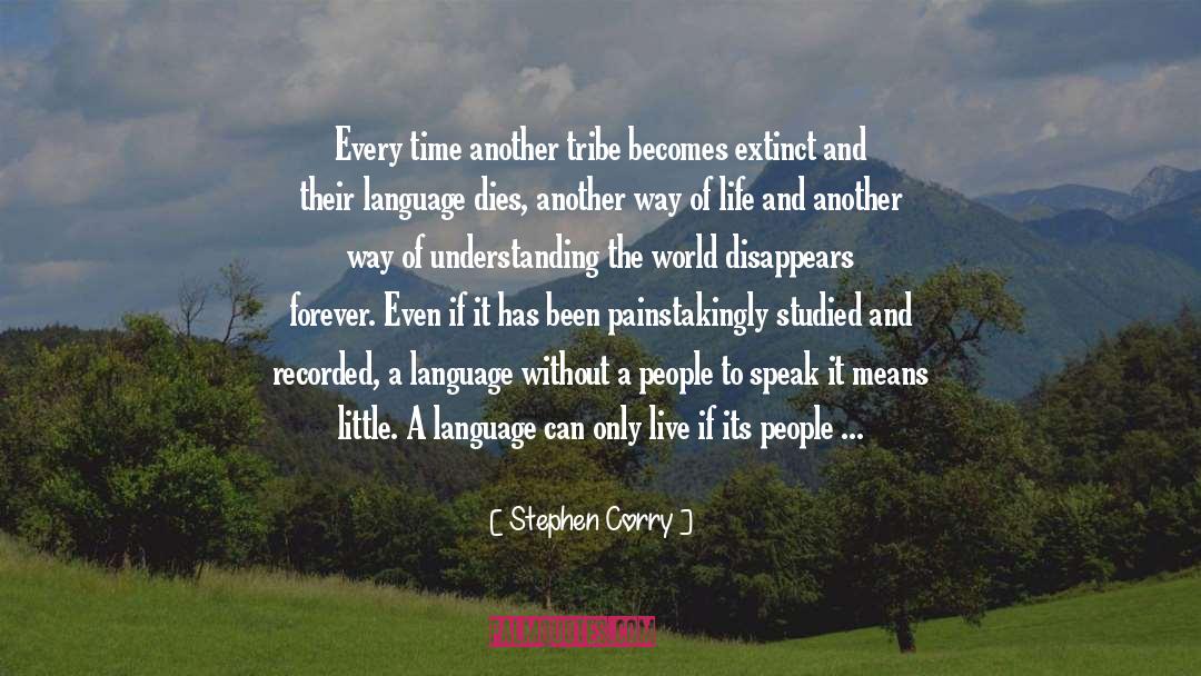 Stephen Corry Quotes: Every time another tribe becomes