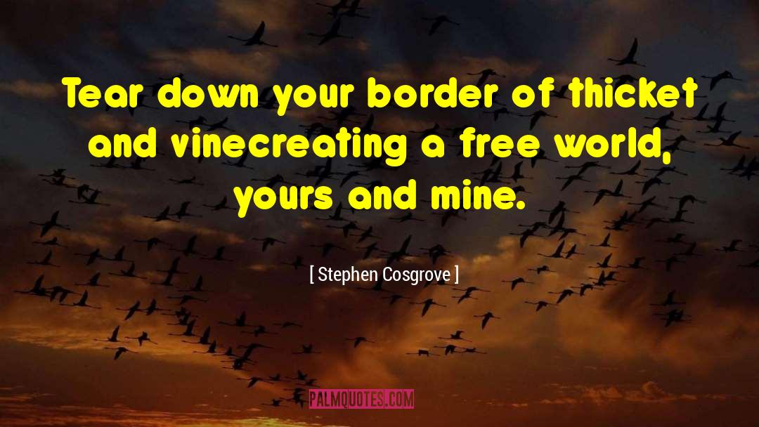 Stephen Cosgrove Quotes: Tear down your border <br>of