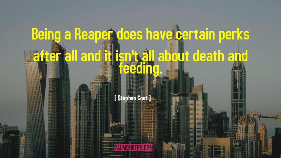 Stephen Cost Quotes: Being a Reaper does have