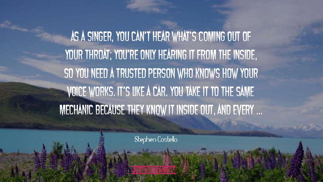 Stephen Costello Quotes: As a singer, you can't