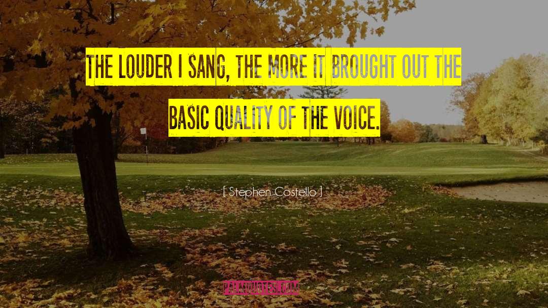 Stephen Costello Quotes: The louder I sang, the
