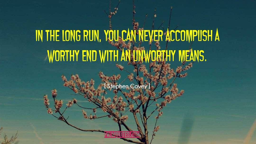 Stephen Covey Quotes: In the long run, you