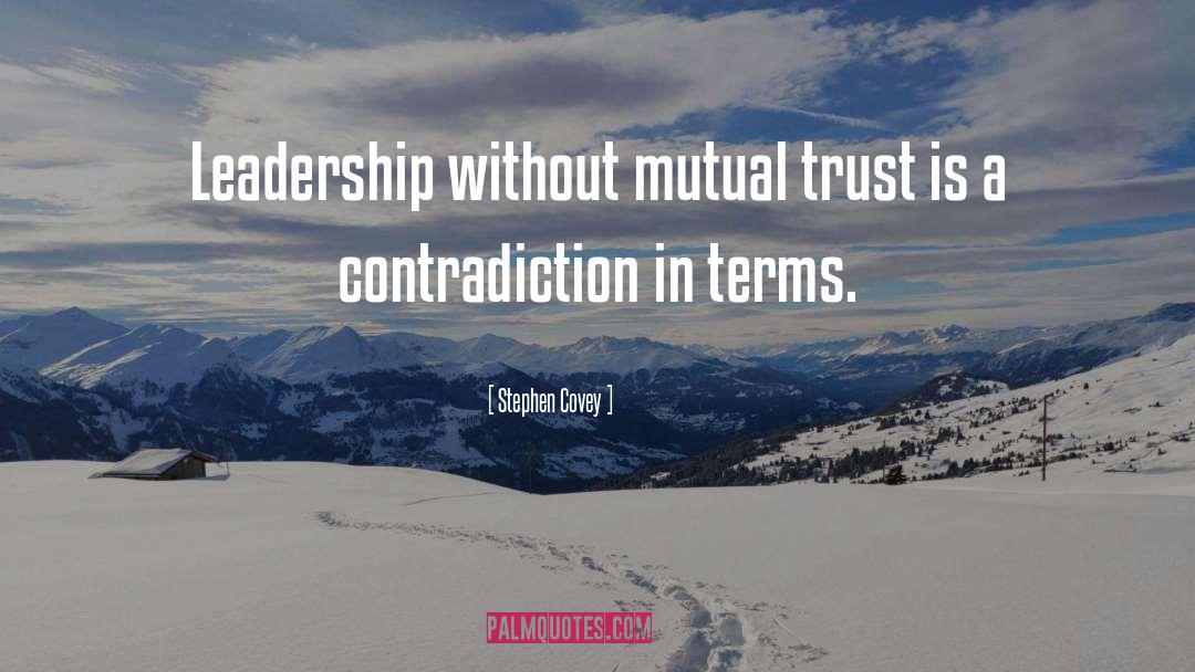 Stephen Covey Quotes: Leadership without mutual trust is