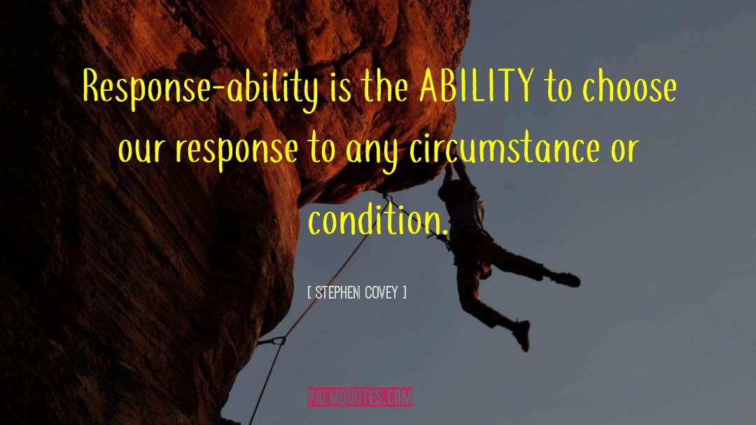 Stephen Covey Quotes: Response-ability is the ABILITY to