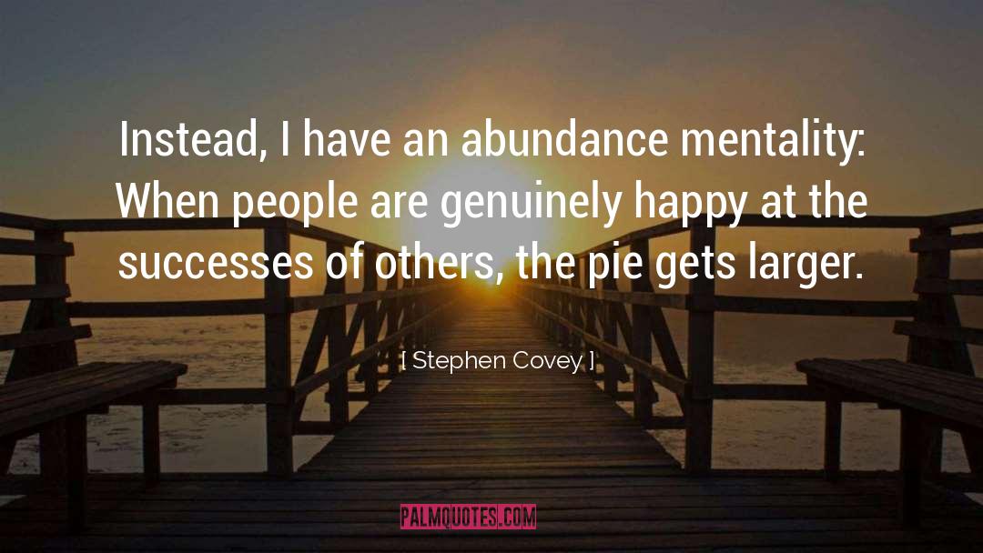 Stephen Covey Quotes: Instead, I have an abundance