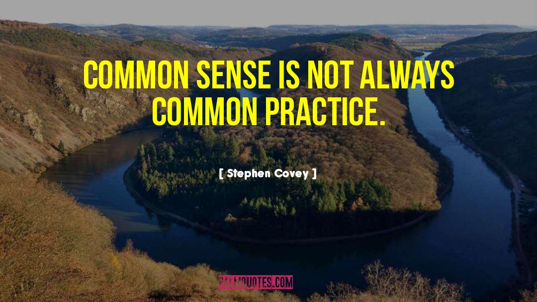 Stephen Covey Quotes: Common sense is not always