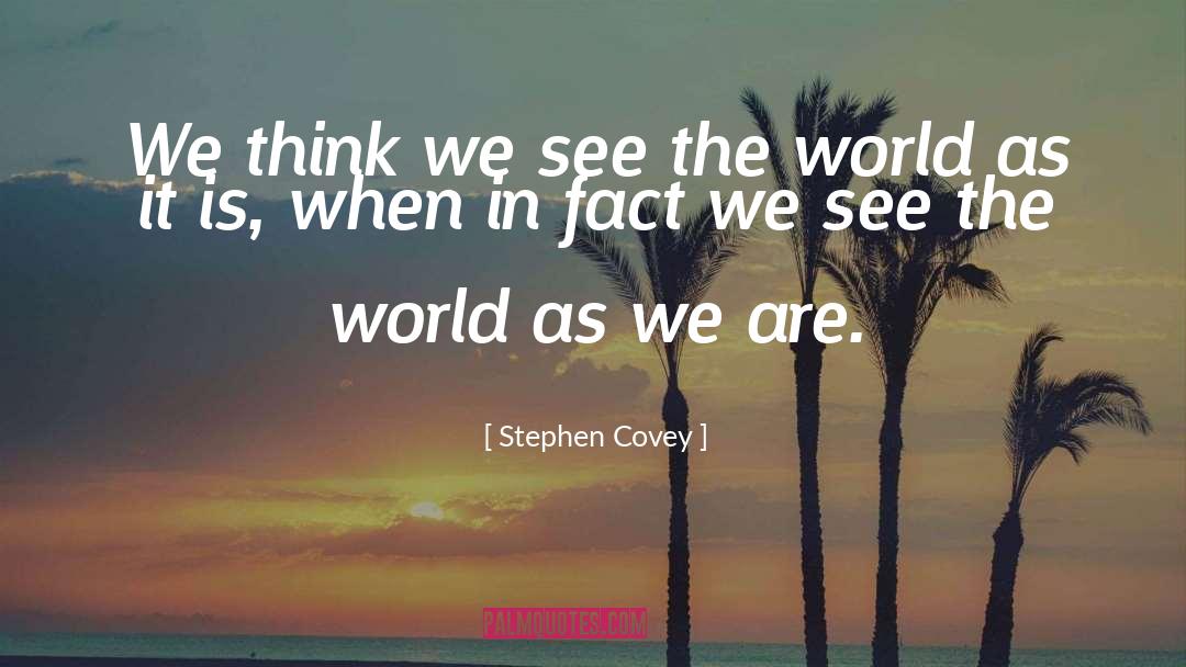Stephen Covey Quotes: We think we see the