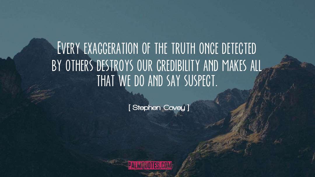 Stephen Covey Quotes: Every exaggeration of the truth