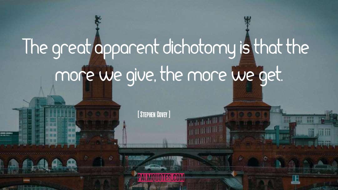 Stephen Covey Quotes: The great apparent dichotomy is