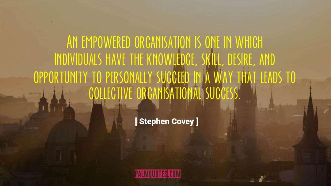 Stephen Covey Quotes: An empowered organisation is one