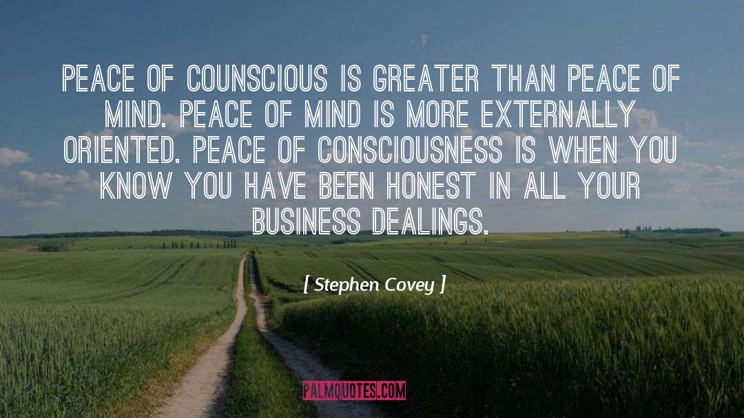 Stephen Covey Quotes: Peace of counscious is greater